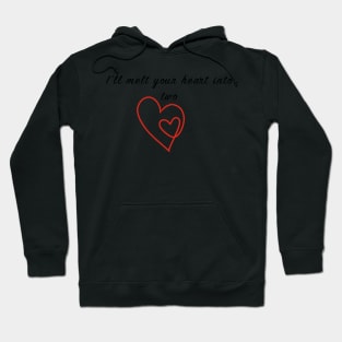 I'll melt your heart into two Hoodie